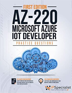 AZ-220: Microsoft Azure IoT Developer: 100+ Exam Practice Questions with detail explanations and reference links