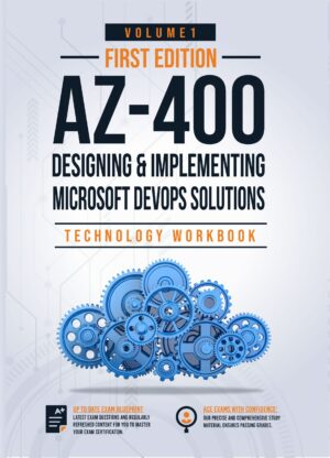 AZ-400: Designing and Implementing Microsoft DevOps Solutions Technology Workbook: Volume 1