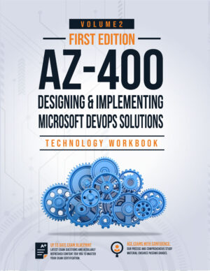 AZ-400: Designing and Implementing Microsoft DevOps Solutions Technology Workbook: Volume 2