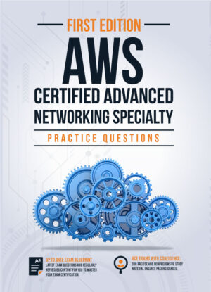 AWS Certified Advanced Networking Specialty Exam Practice Questions: 350+ Exam Questions