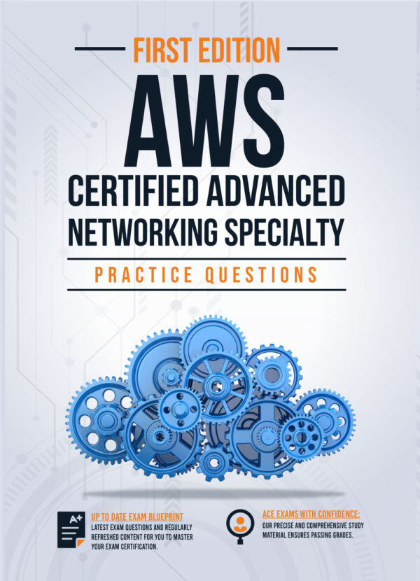 AWS Certified Advanced Networking Specialty Exam Practice Questions: 350+ Exam Questions