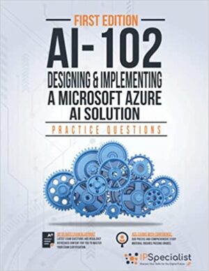 AI-102: Designing and Implementing a Microsoft Azure AI Solution: +100 Exam Practice Questions with detail explanation and reference link - First Edition