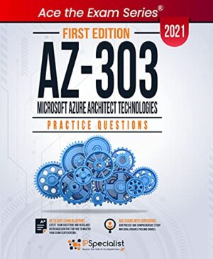 AZ-303: Microsoft Azure Architect Technologies : +150 Exam Practice Questions with detail explanations and reference links - First Edition - 2021