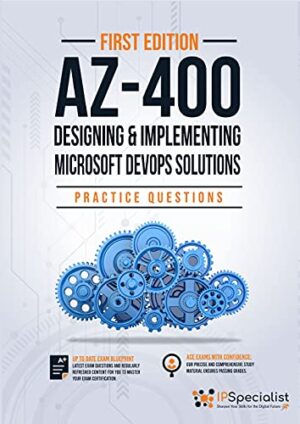 AZ-400: Designing and Implementing Microsoft DevOps Solutions : 250+ Exam Practice Questions with detail explanation and reference link