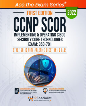 CCNP SCOR: Implementing and Operating Cisco Security Core Technologies Exam: 350-701: Study Guide First Edition - 2022