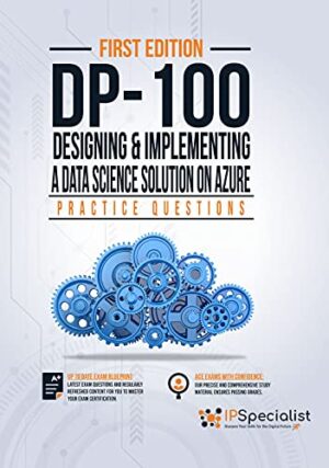 DP-100: Designing and Implementing a Data Science Solution on Azure : 120+ Exam Practice Questions with detail explanations and reference links