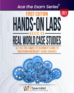 Hands-On Labs Based on Real World Case Studies : AZ-104: The Complete Beginner’s Guide to Mastering Microsoft Azure Services - First Edition