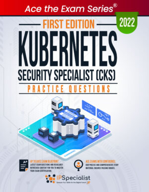 Kubernetes Security Specialist (CKS) Practice Questions 1st Edition - 2022