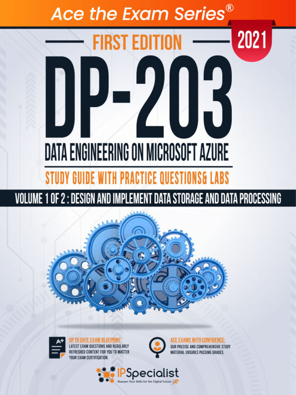 DP 203: Data Engineering on Microsoft Azure : Study Guide With Practice Questions & Labs - Volume 1 of 2 : Design and implement Data Storage and Data Processing - First Edition - 2021