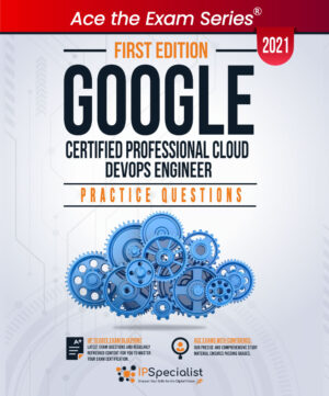 Google Cloud Professional DevOps Engineer Practice Questions 1st Edition - 2021