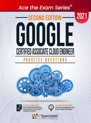 Google Certified Associate Cloud Engineer : +100 Exam Practice Questions with detail explanations and reference links - Second Edition - 2021