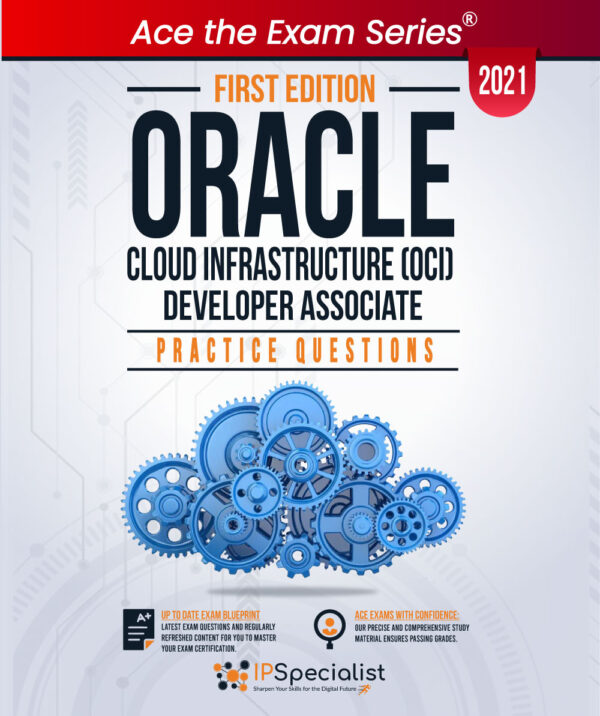 Oracle Cloud Infrastructure (OCI) Developer Associate : Exam Practice Questions with detail explanations and reference links - First Edition - 2021