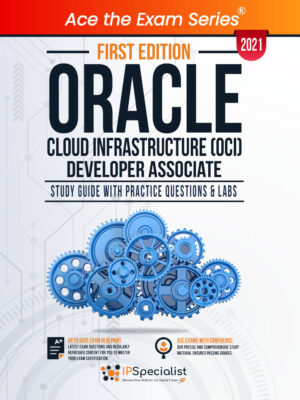 Oracle Cloud Infrastructure (OCI) Developer Associate : Study Guide With Practice Questions & Labs - First Edition - 2021