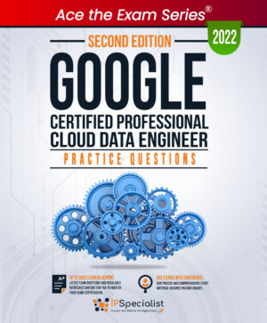 Google Certified Professional Cloud Data Engineer PQs 2nd Edition 2022