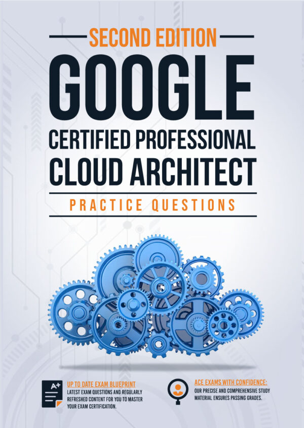 Google Certified Professional Cloud Architect Practice Questions: 150+ Questions