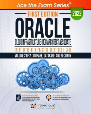 Oracle Cloud Infrastructure (OCI) Architect Associate: Study Guide with Practice Questions & Labs - Volume 2 of 2: Storage, Database, and Security: First Edition - 2022