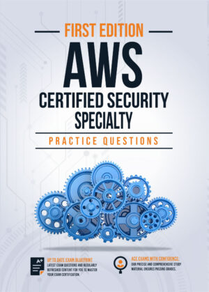 AWS Certified Security Specialty Practice Questions: 200+ Questions