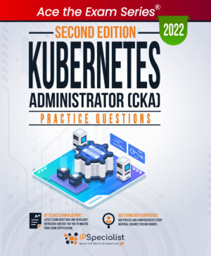 Kubernetes Administrator (CKA): Practice Questions Second Edition 2022