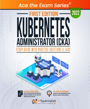 Kubernetes Administrator (CKA) Study Guide: First Edition - 2022