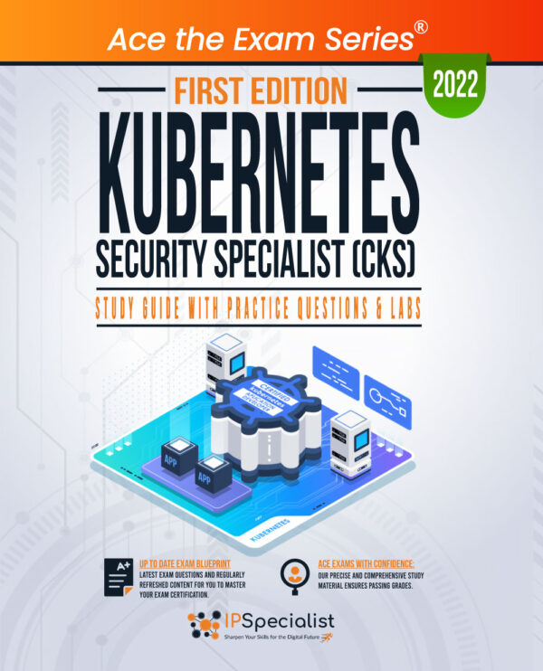 Kubernetes Security Specialist (CKS) Study Guide: First Edition - 2022