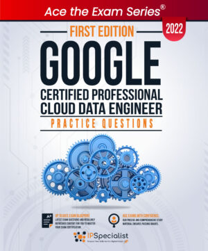 Google Certified Professional Cloud Data Engineer +100 Exam Practice Questions with detail explanations and reference links: First Edition - 2022