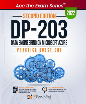 DP-203: Data Engineering on Microsoft Azure Practice Questions: Second Edition - 2022