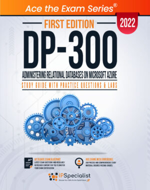 DP-300: Administering Relational Databases on Microsoft Azure : Study Guide With Practice Questions & Labs: First Edition - 2022