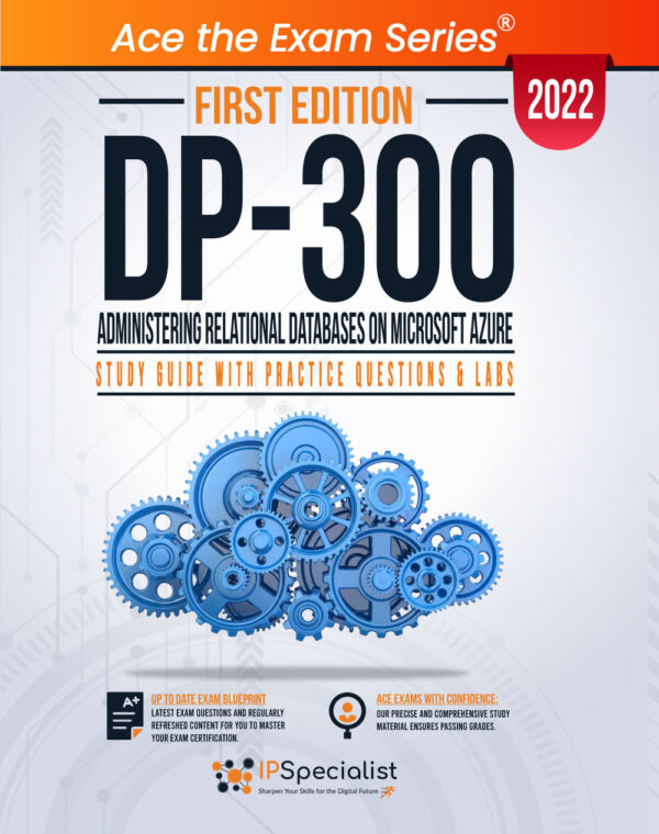DP-300: Administering Relational Databases on Microsoft Azure : Study Guide With Practice Questions & Labs: First Edition - 2022